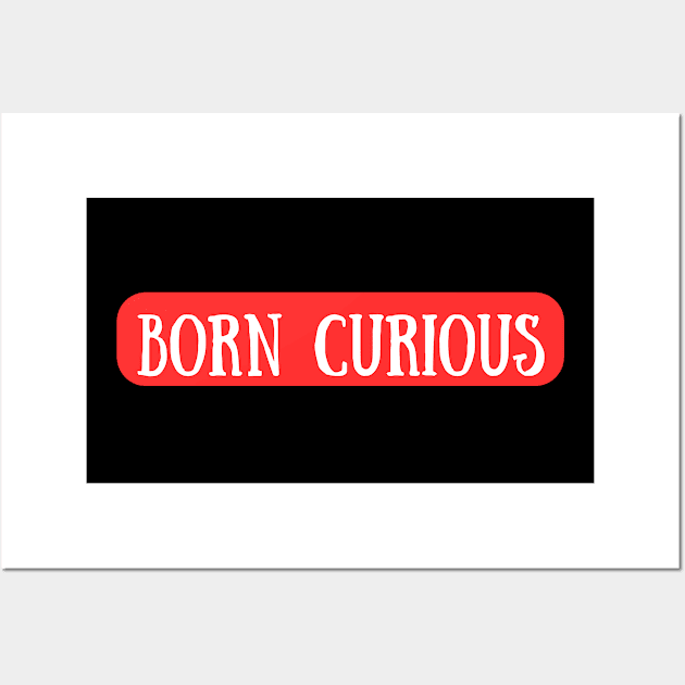 I Was Born Curious Wall Art by Dippity Dow Five